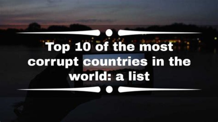 The 10 Most Corrupt Countries in the World