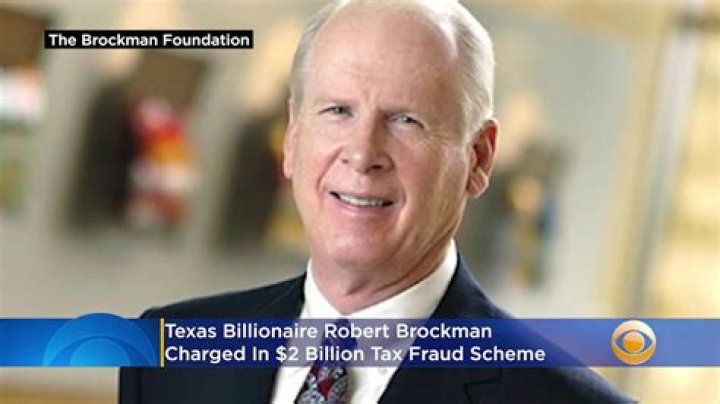Texas Billionaire Robert Brockman Facing Charges Over Alleged $2 Billion Tax Fraud Scheme