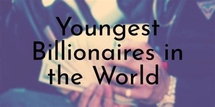 The Youngest Billionaires In the World